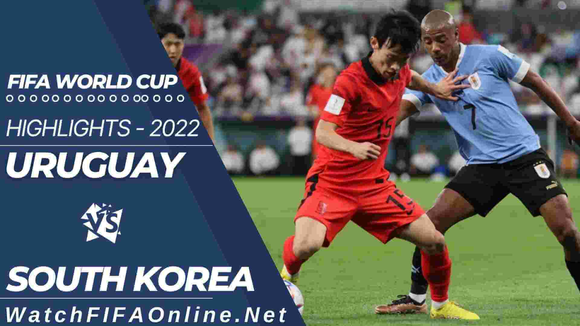Uruguay Vs South Korea Highlights FIFA World Cup 2022